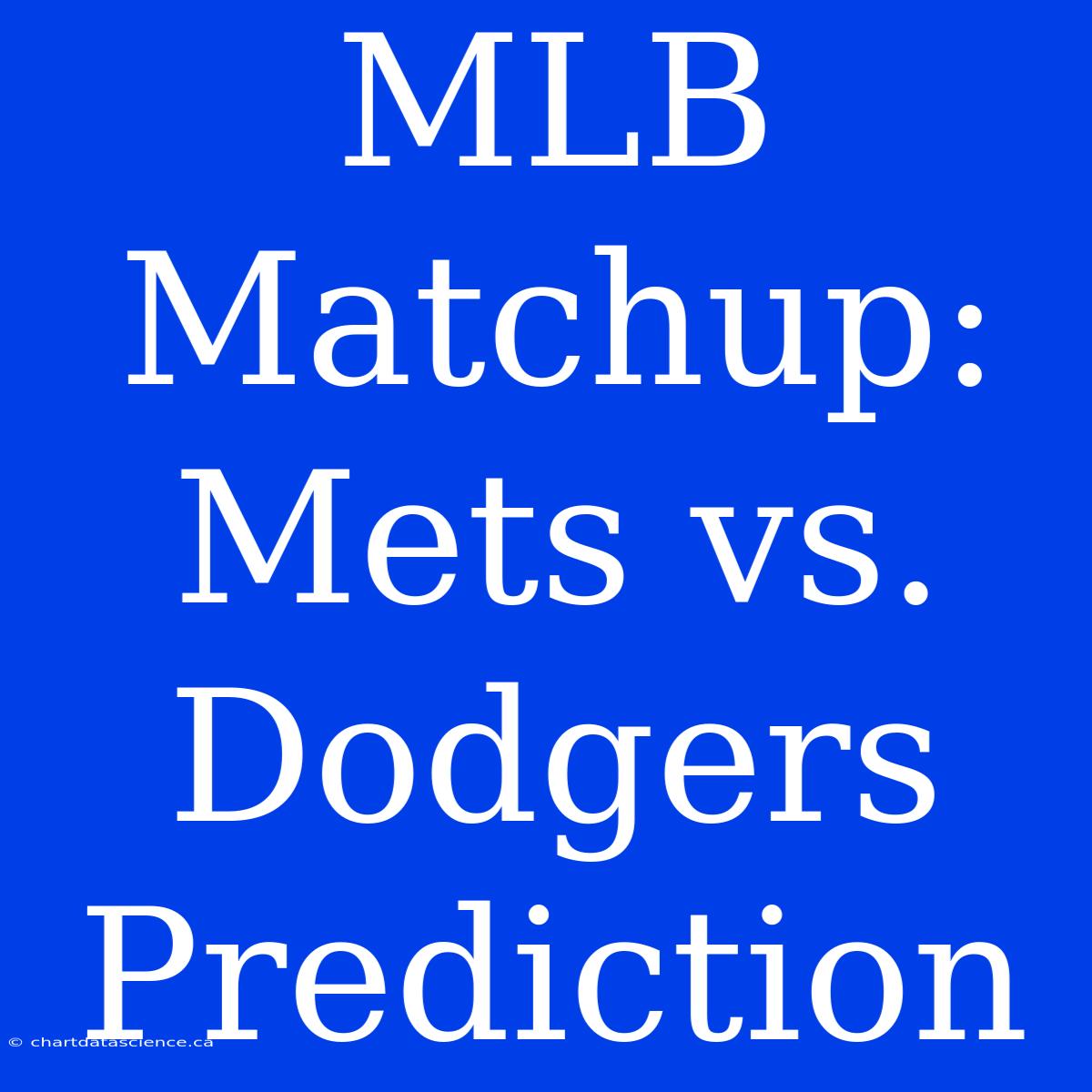 MLB Matchup: Mets Vs. Dodgers Prediction