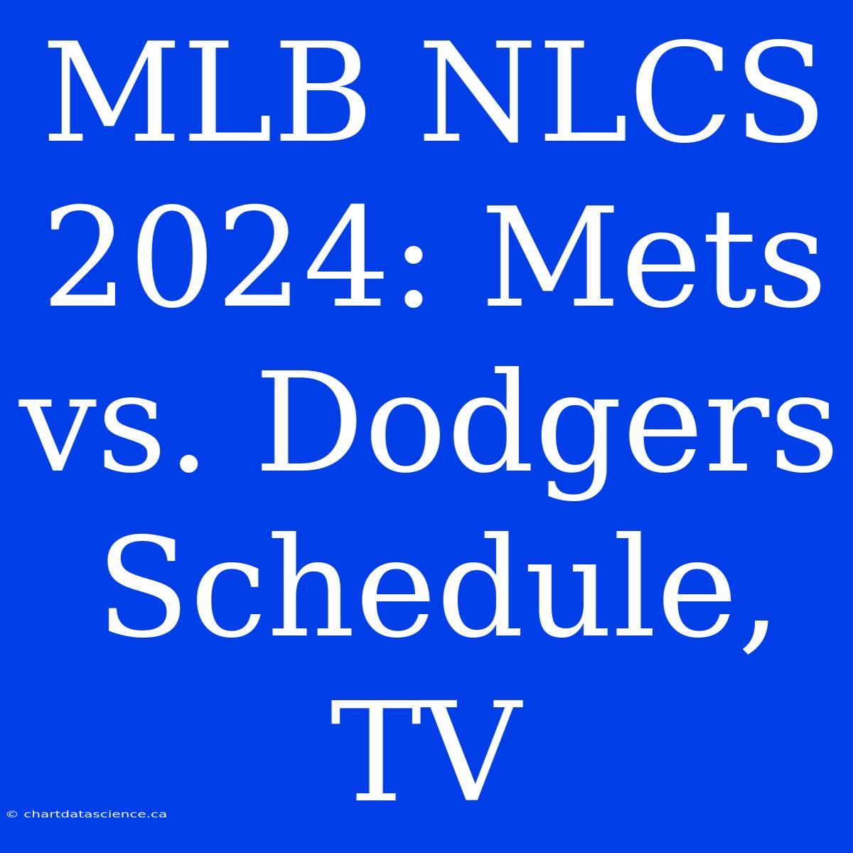 MLB NLCS 2024: Mets Vs. Dodgers Schedule, TV