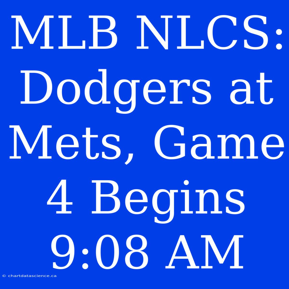 MLB NLCS: Dodgers At Mets, Game 4 Begins 9:08 AM