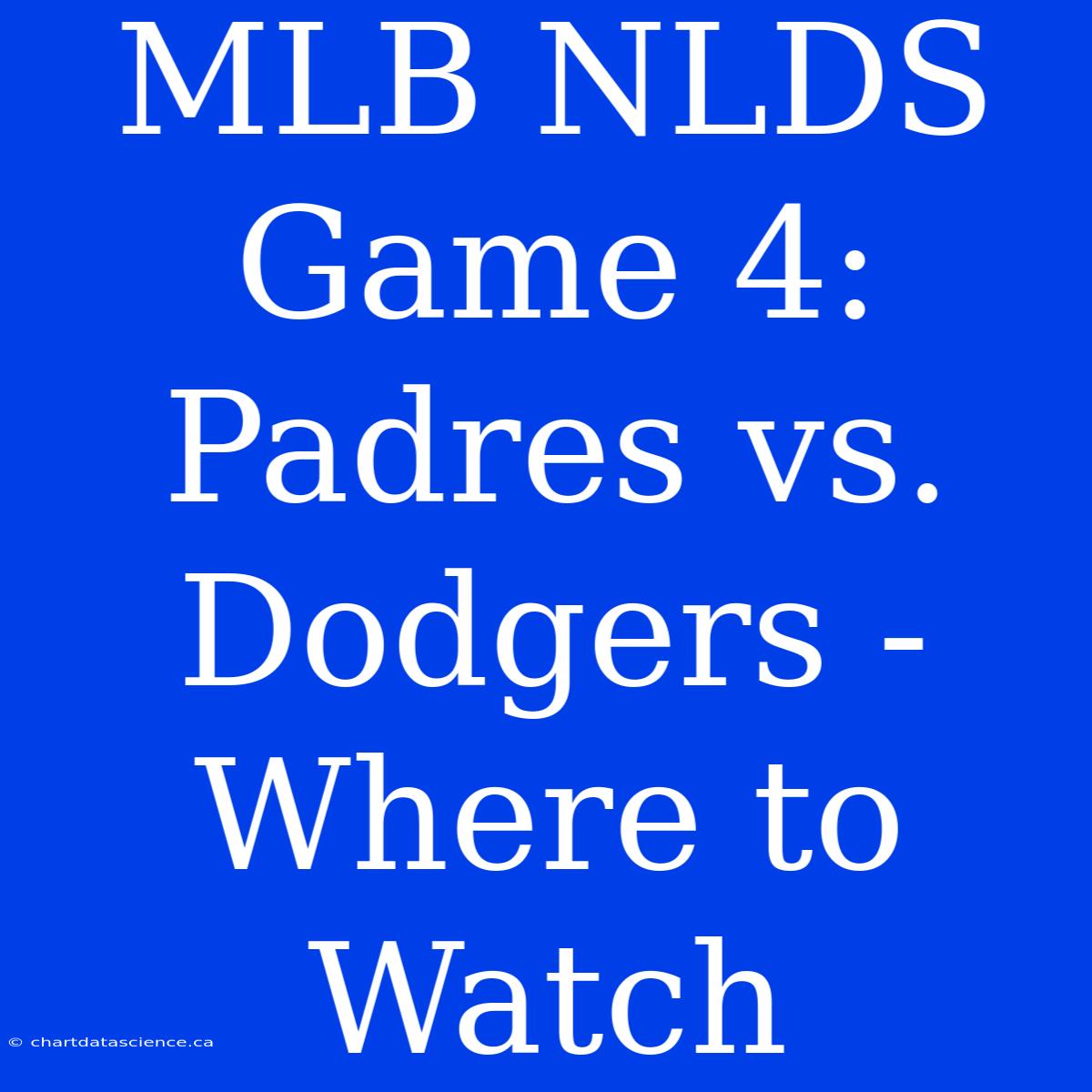 MLB NLDS Game 4: Padres Vs. Dodgers - Where To Watch