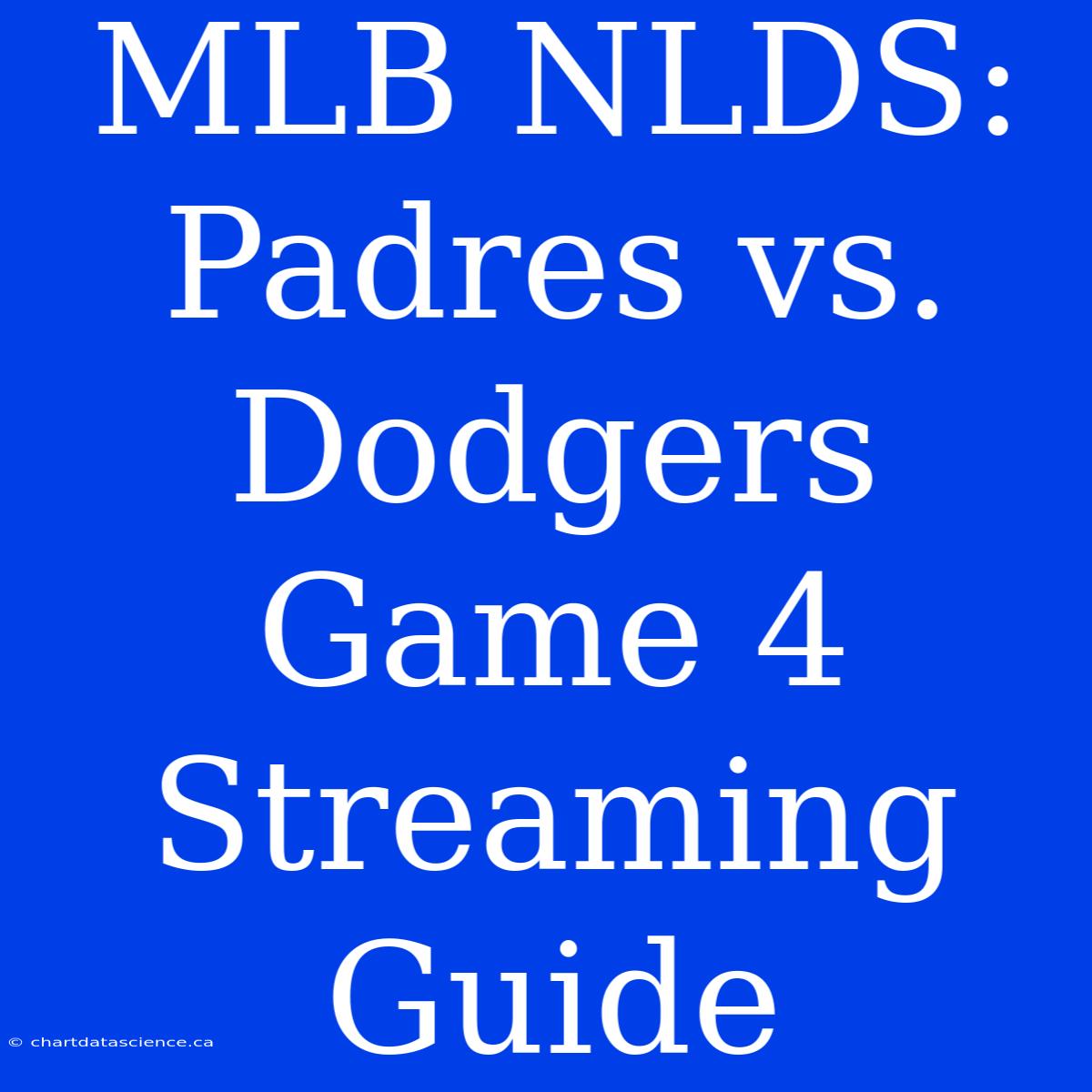 MLB NLDS: Padres Vs. Dodgers Game 4 Streaming Guide