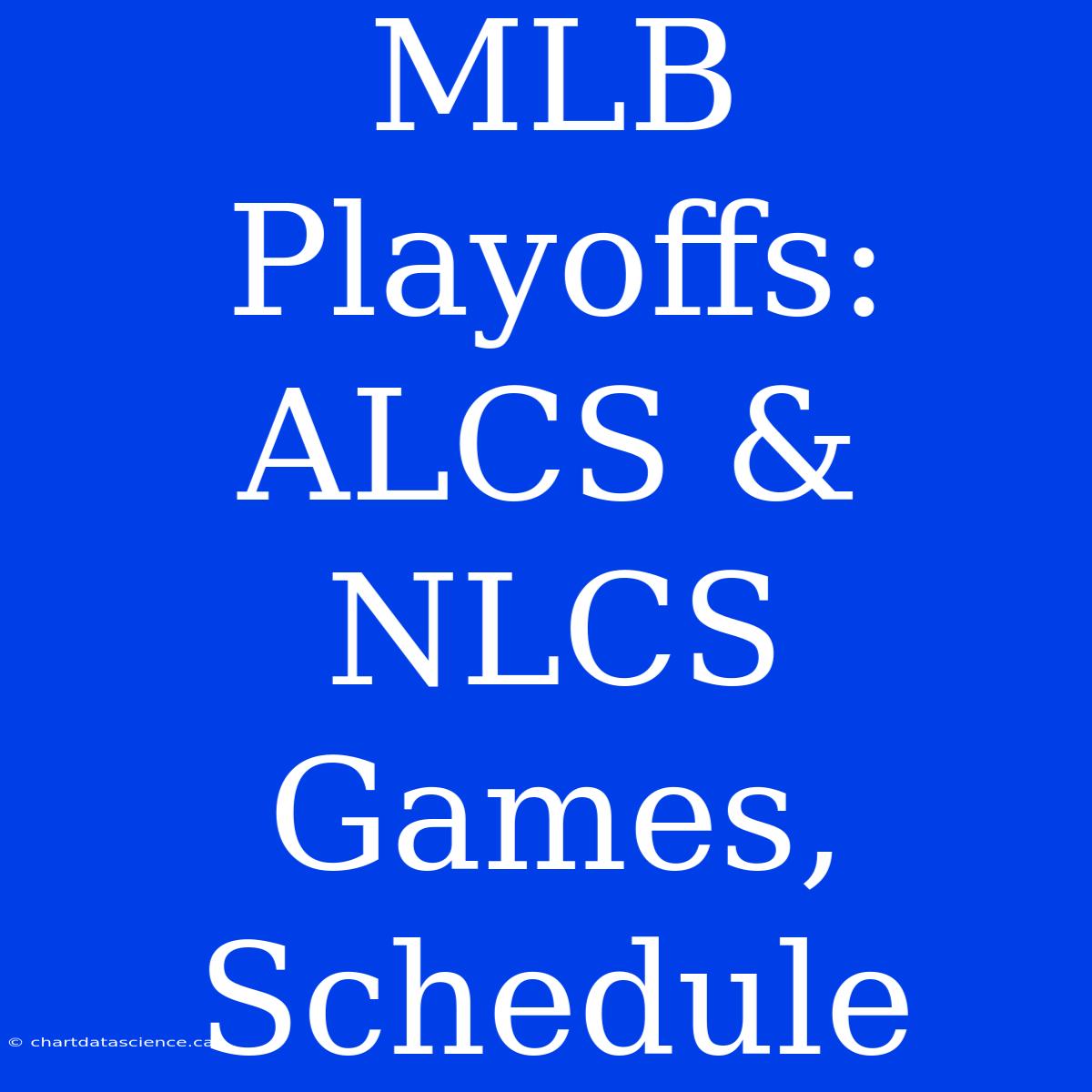 MLB Playoffs: ALCS & NLCS Games, Schedule