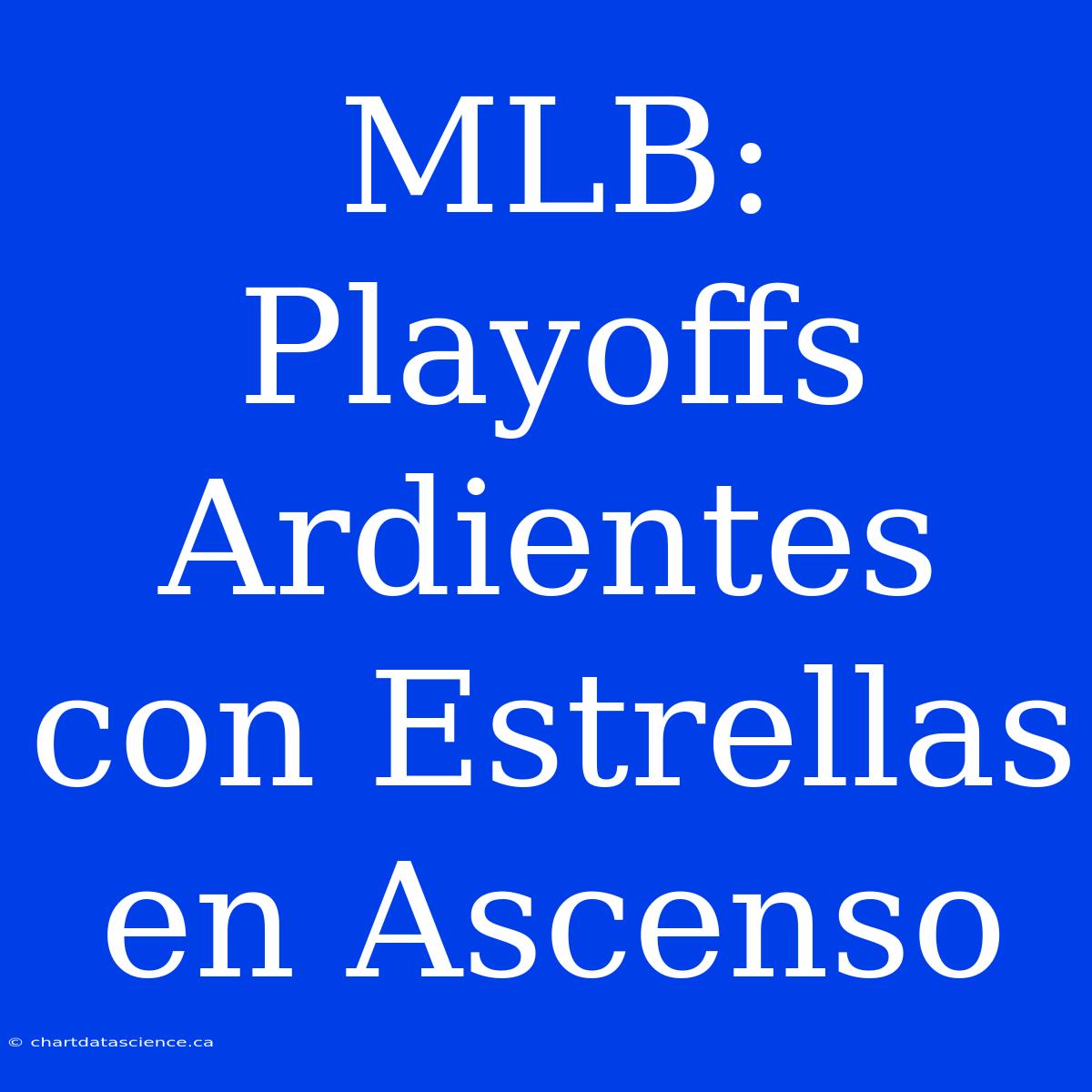 MLB: Playoffs Ardientes Con Estrellas En Ascenso