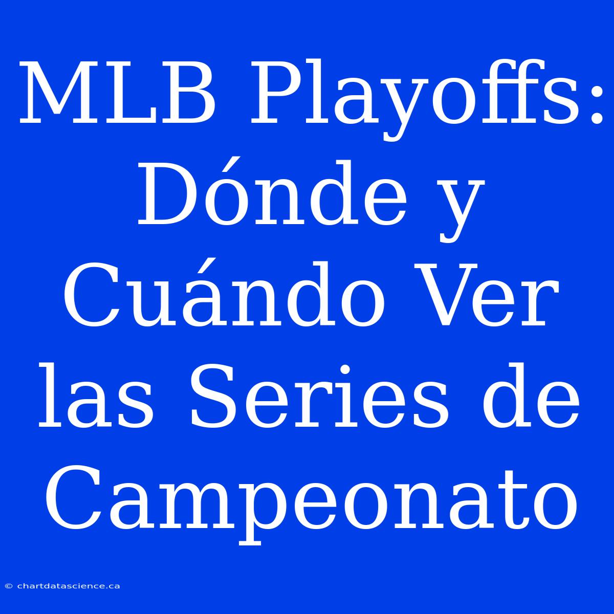 MLB Playoffs: Dónde Y Cuándo Ver Las Series De Campeonato