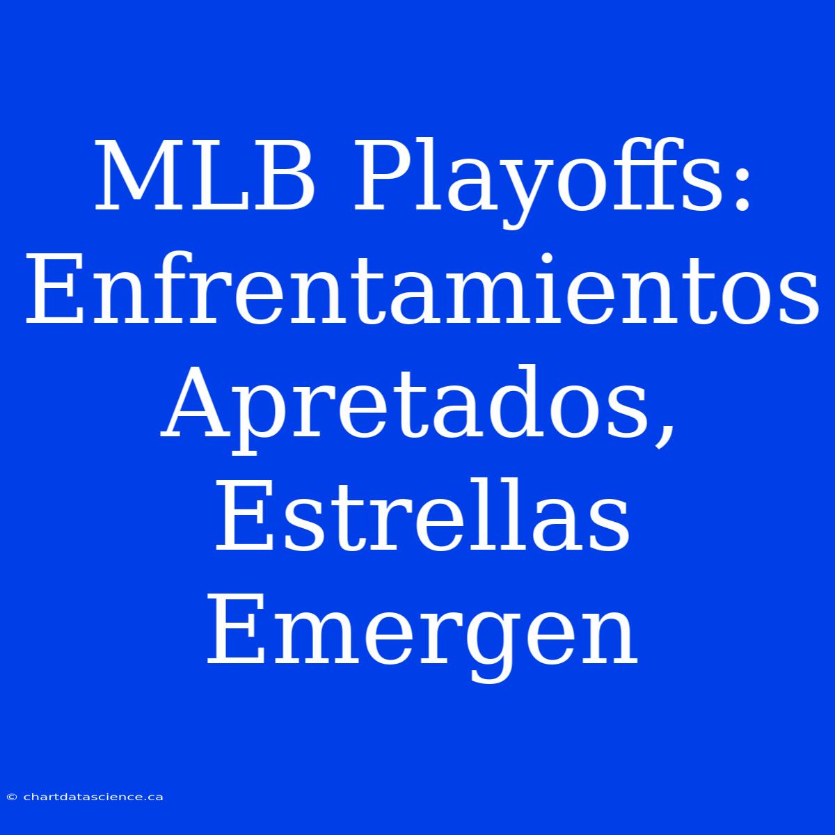 MLB Playoffs: Enfrentamientos Apretados, Estrellas Emergen