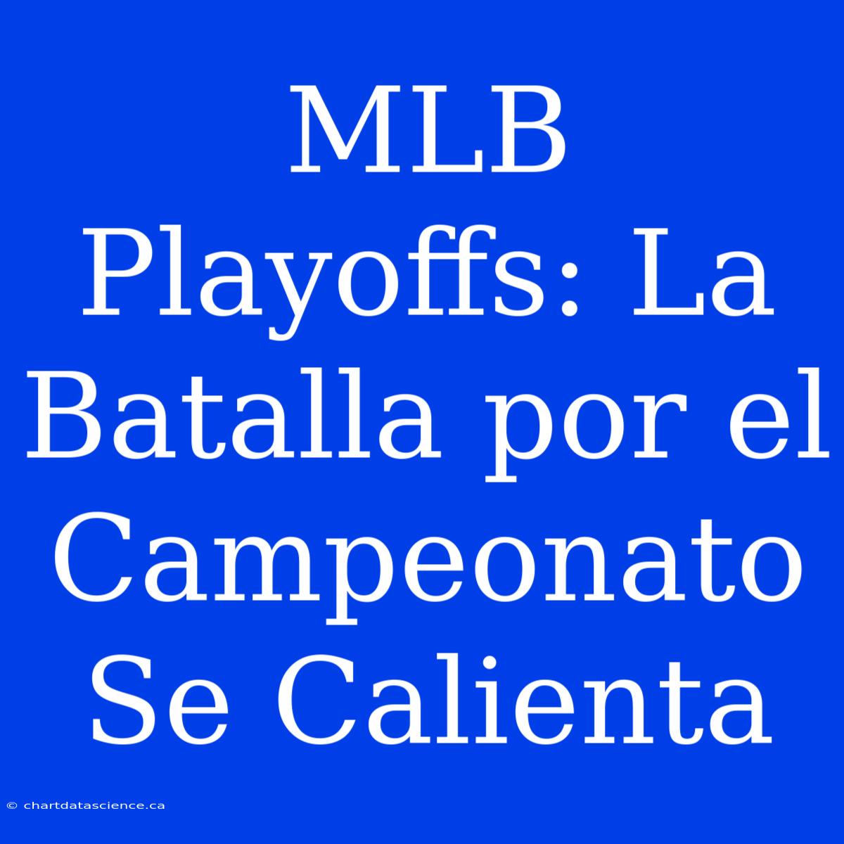 MLB Playoffs: La Batalla Por El Campeonato Se Calienta