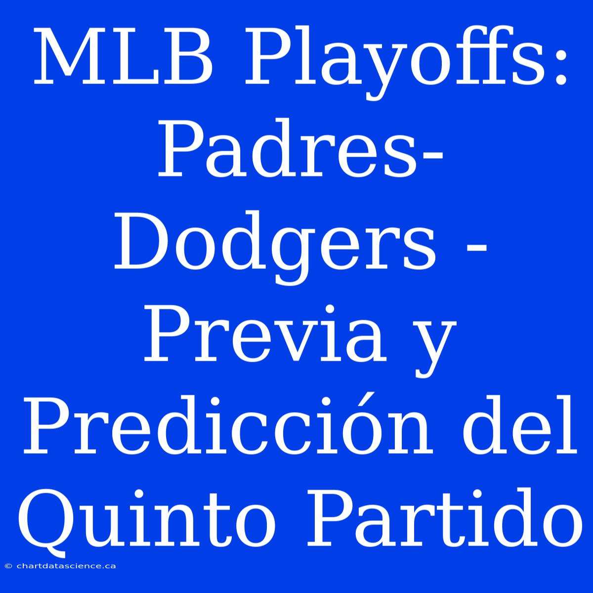 MLB Playoffs: Padres-Dodgers - Previa Y Predicción Del Quinto Partido