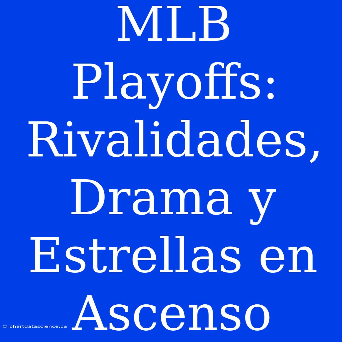 MLB Playoffs: Rivalidades, Drama Y Estrellas En Ascenso