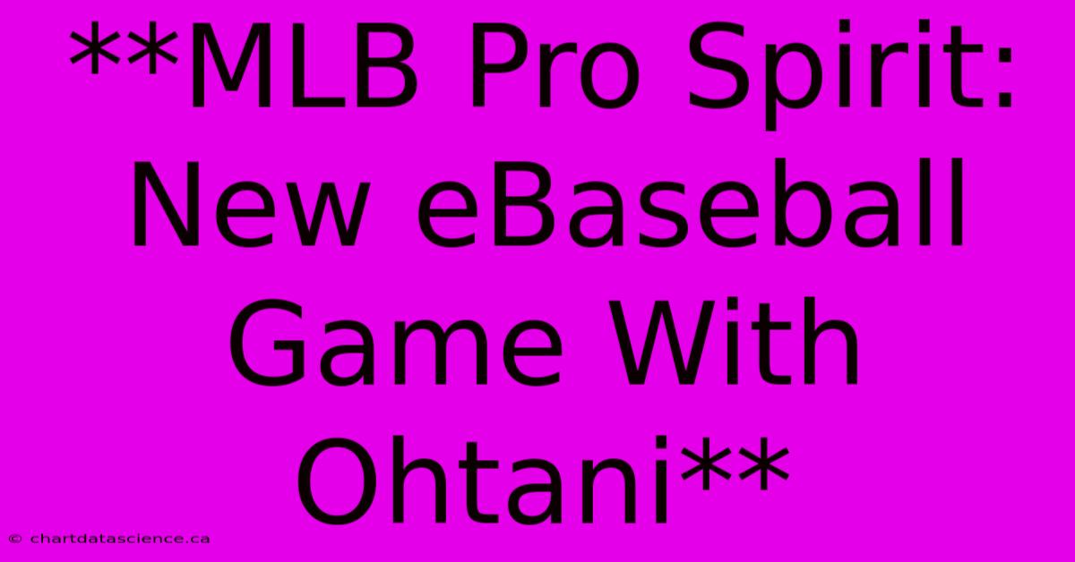 **MLB Pro Spirit: New EBaseball Game With Ohtani**