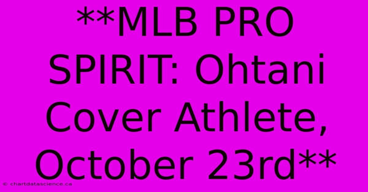 **MLB PRO SPIRIT: Ohtani Cover Athlete, October 23rd** 