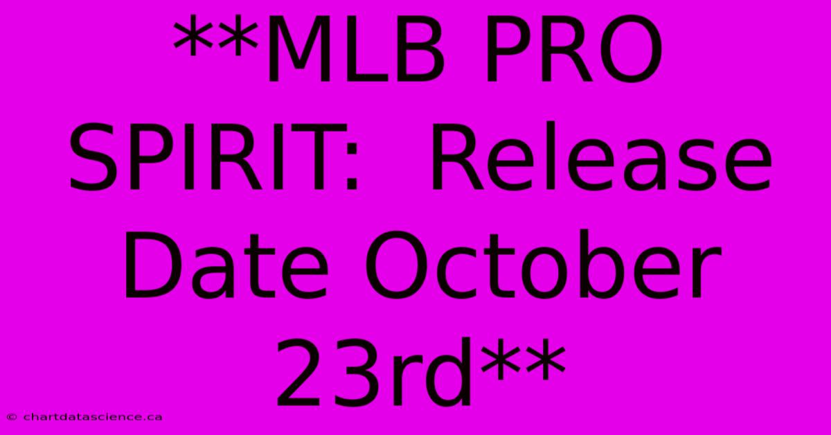 **MLB PRO SPIRIT:  Release Date October 23rd**