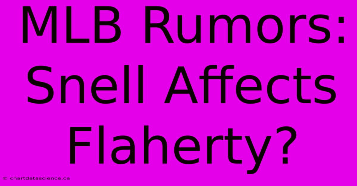 MLB Rumors: Snell Affects Flaherty?