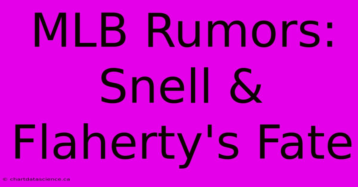 MLB Rumors: Snell & Flaherty's Fate