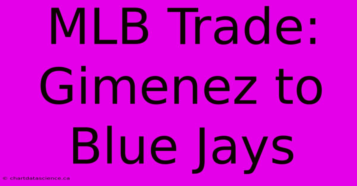 MLB Trade: Gimenez To Blue Jays