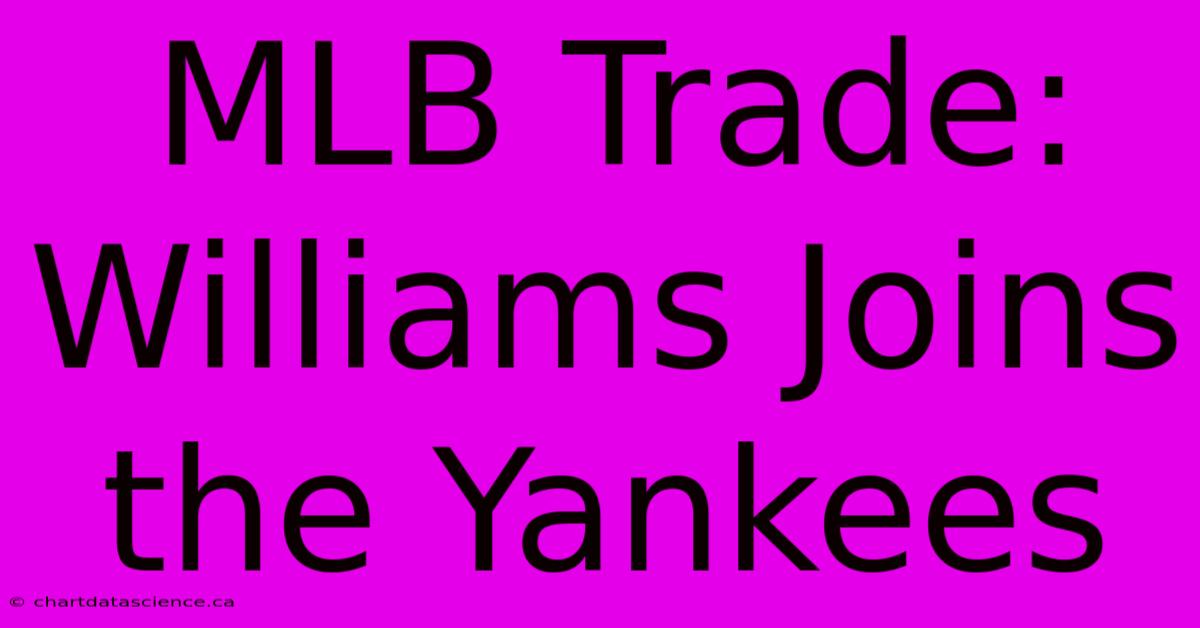 MLB Trade: Williams Joins The Yankees