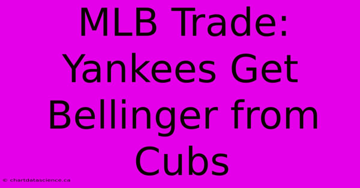 MLB Trade: Yankees Get Bellinger From Cubs