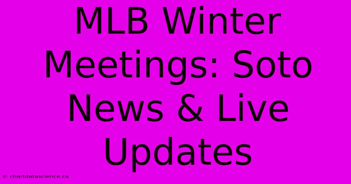 MLB Winter Meetings: Soto News & Live Updates