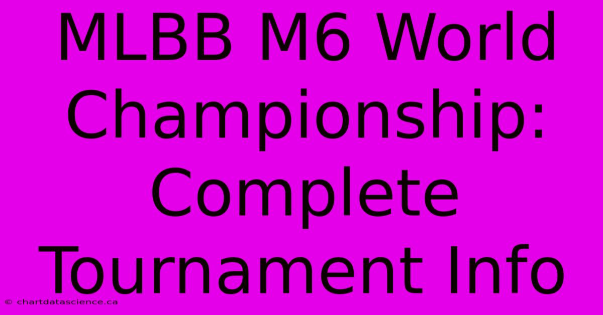 MLBB M6 World Championship: Complete Tournament Info