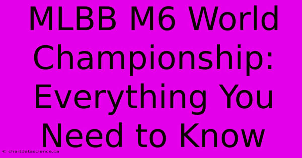 MLBB M6 World Championship: Everything You Need To Know