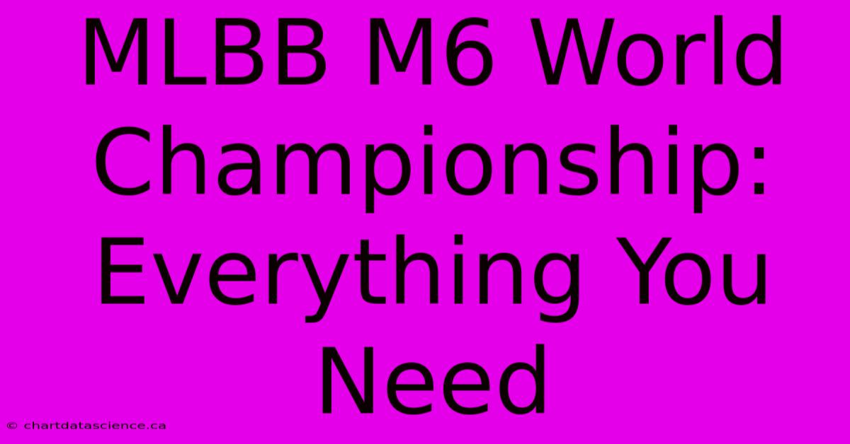 MLBB M6 World Championship: Everything You Need