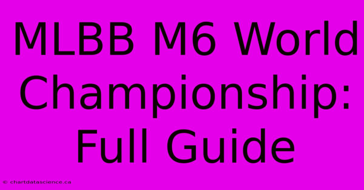 MLBB M6 World Championship: Full Guide