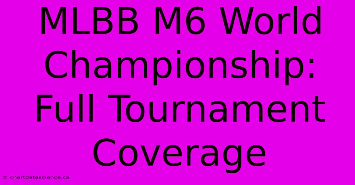 MLBB M6 World Championship:  Full Tournament Coverage