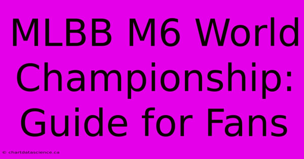 MLBB M6 World Championship: Guide For Fans