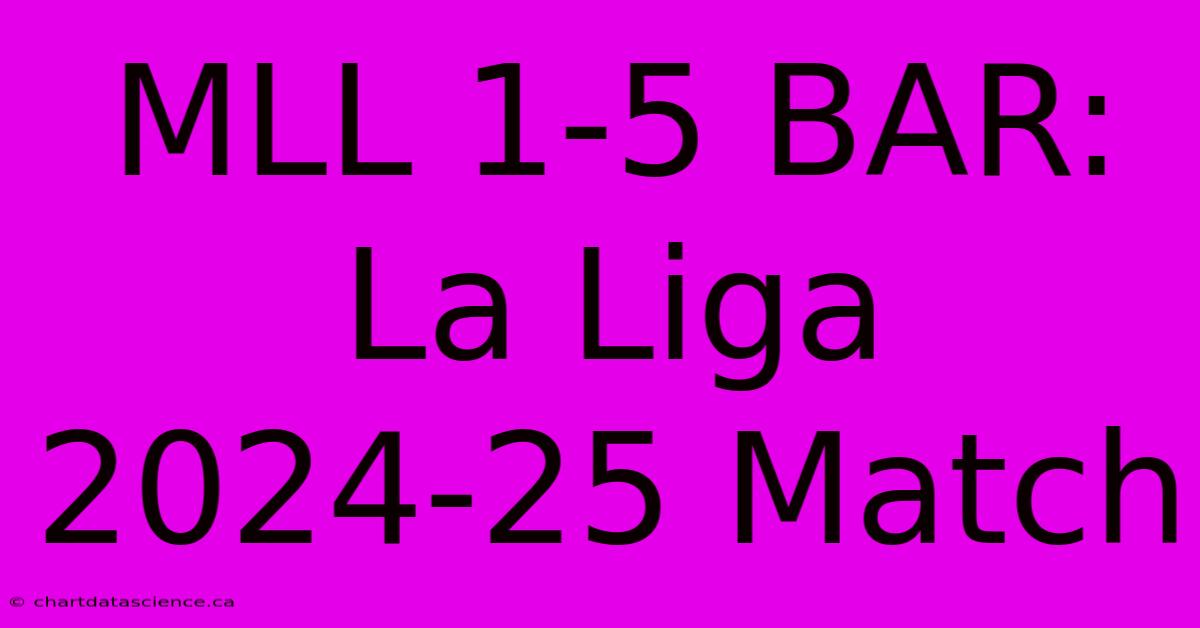 MLL 1-5 BAR: La Liga 2024-25 Match