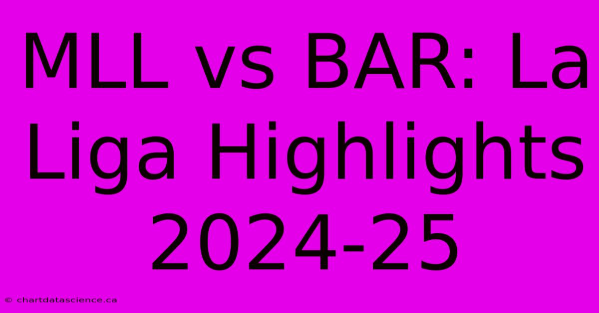 MLL Vs BAR: La Liga Highlights 2024-25