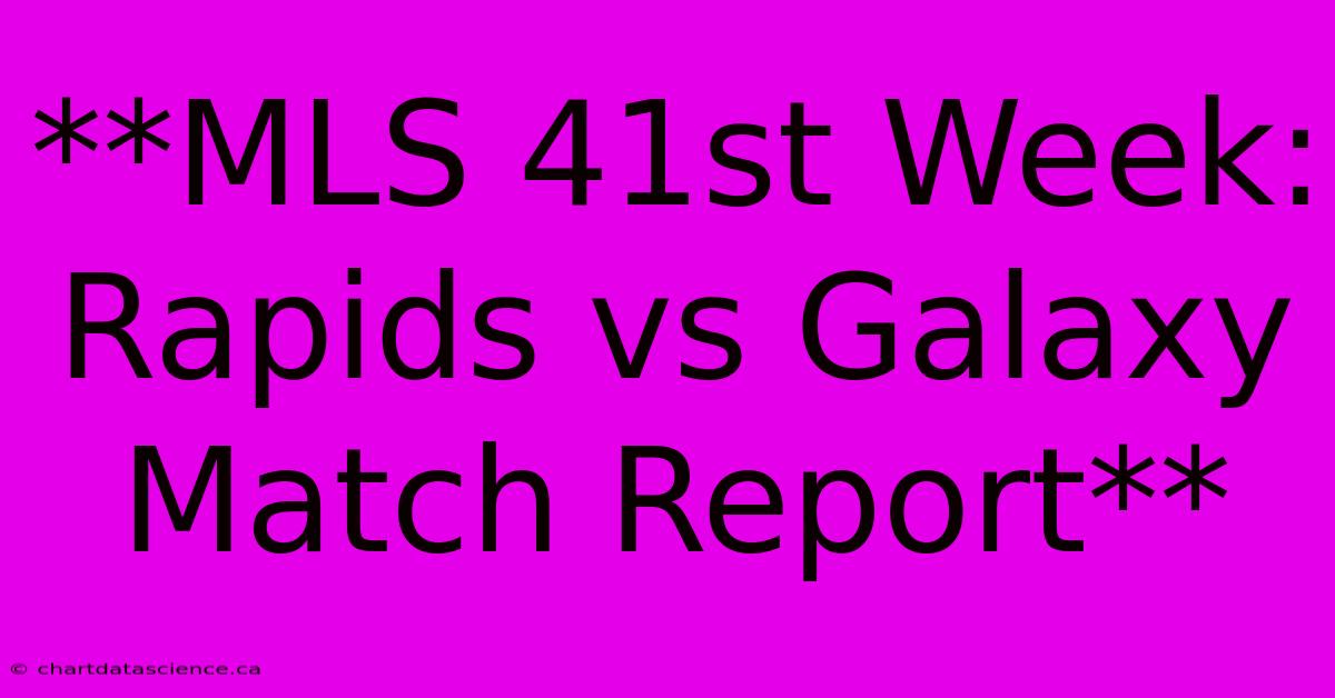 **MLS 41st Week: Rapids Vs Galaxy Match Report** 