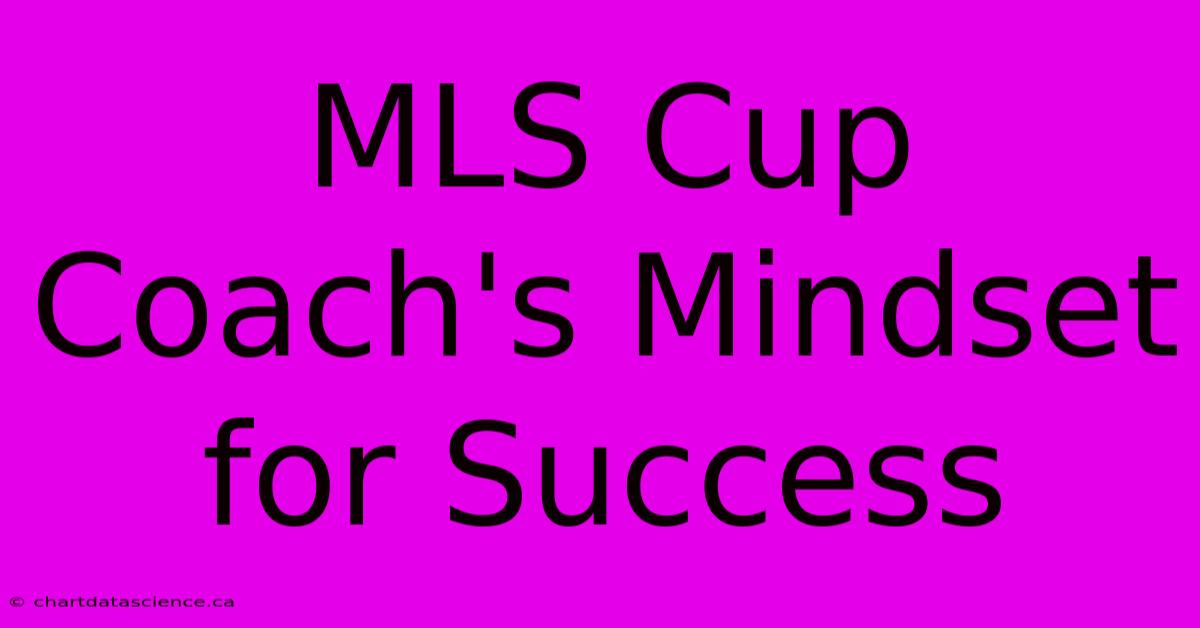 MLS Cup Coach's Mindset For Success