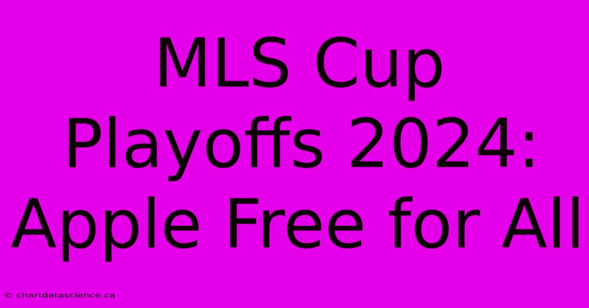 MLS Cup Playoffs 2024: Apple Free For All