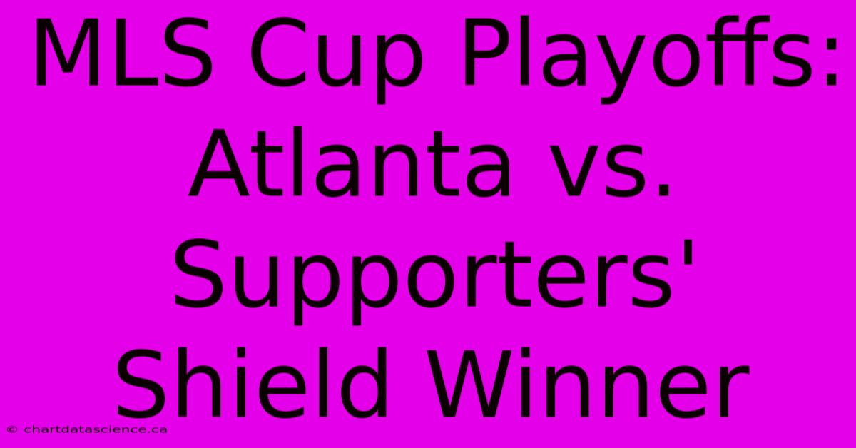 MLS Cup Playoffs: Atlanta Vs. Supporters' Shield Winner