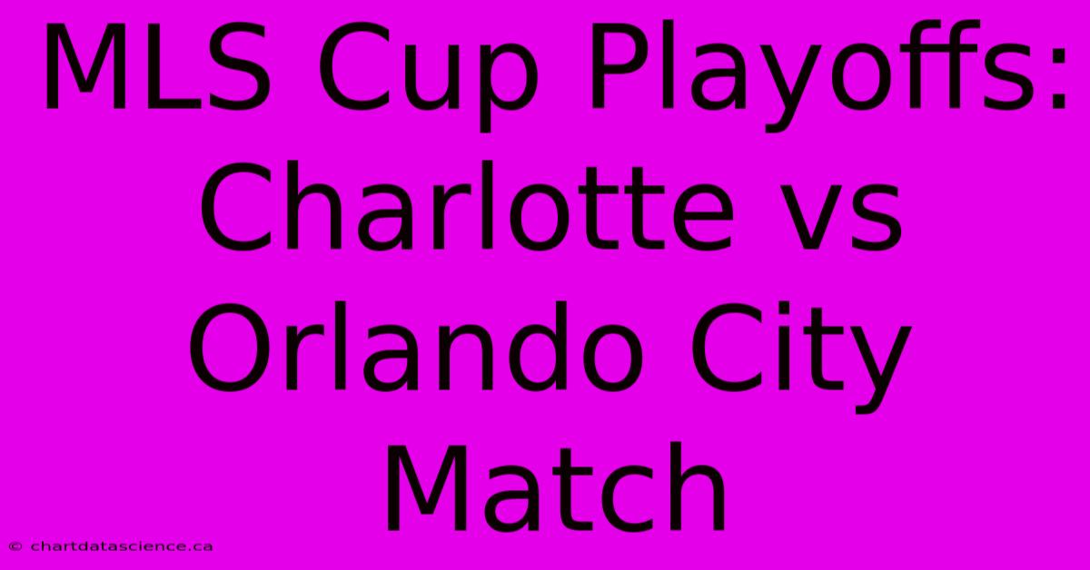 MLS Cup Playoffs: Charlotte Vs Orlando City Match