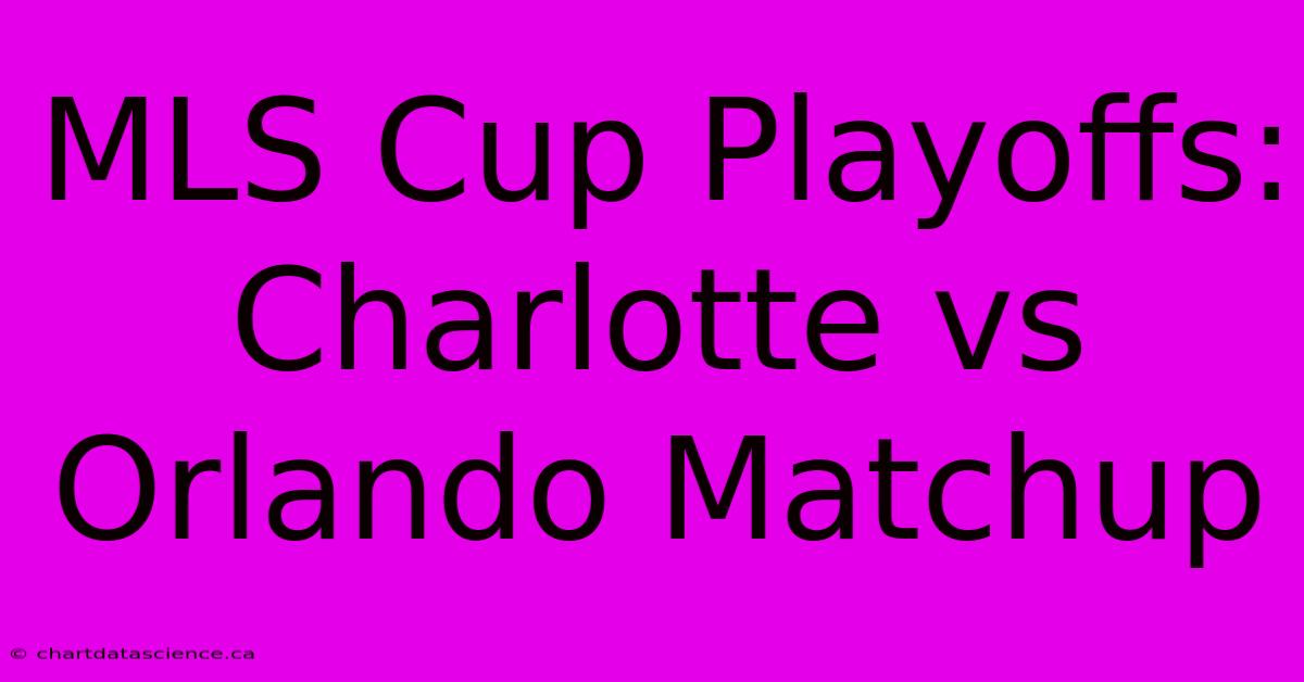 MLS Cup Playoffs: Charlotte Vs Orlando Matchup 