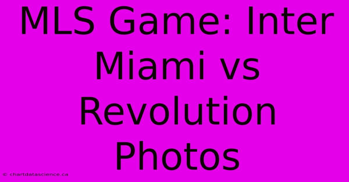 MLS Game: Inter Miami Vs Revolution Photos