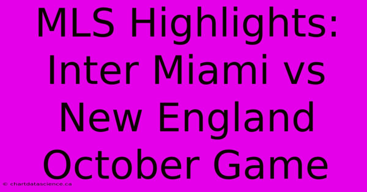 MLS Highlights: Inter Miami Vs New England October Game 