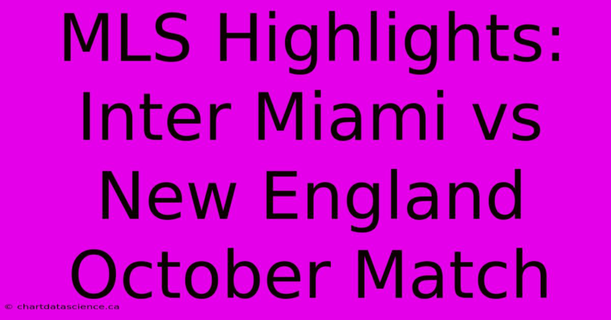 MLS Highlights: Inter Miami Vs New England October Match