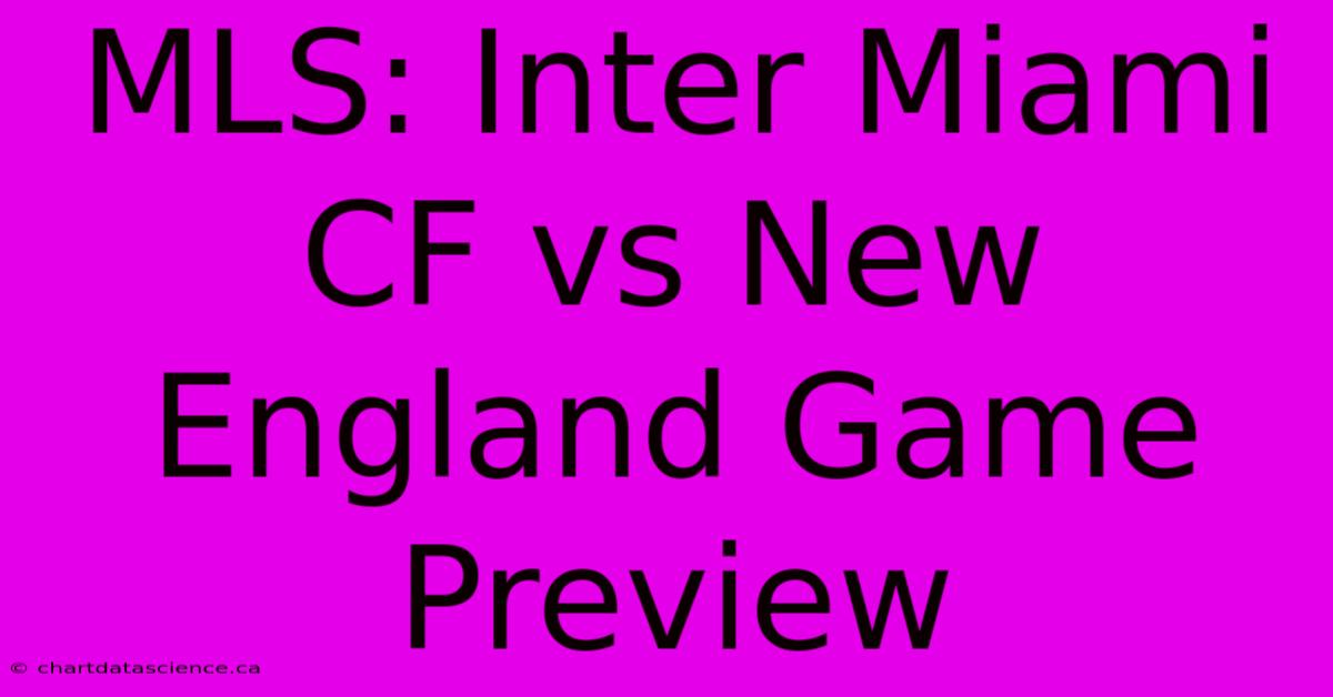 MLS: Inter Miami CF Vs New England Game Preview