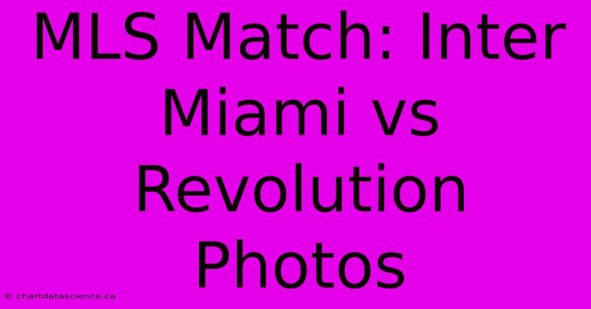 MLS Match: Inter Miami Vs Revolution Photos