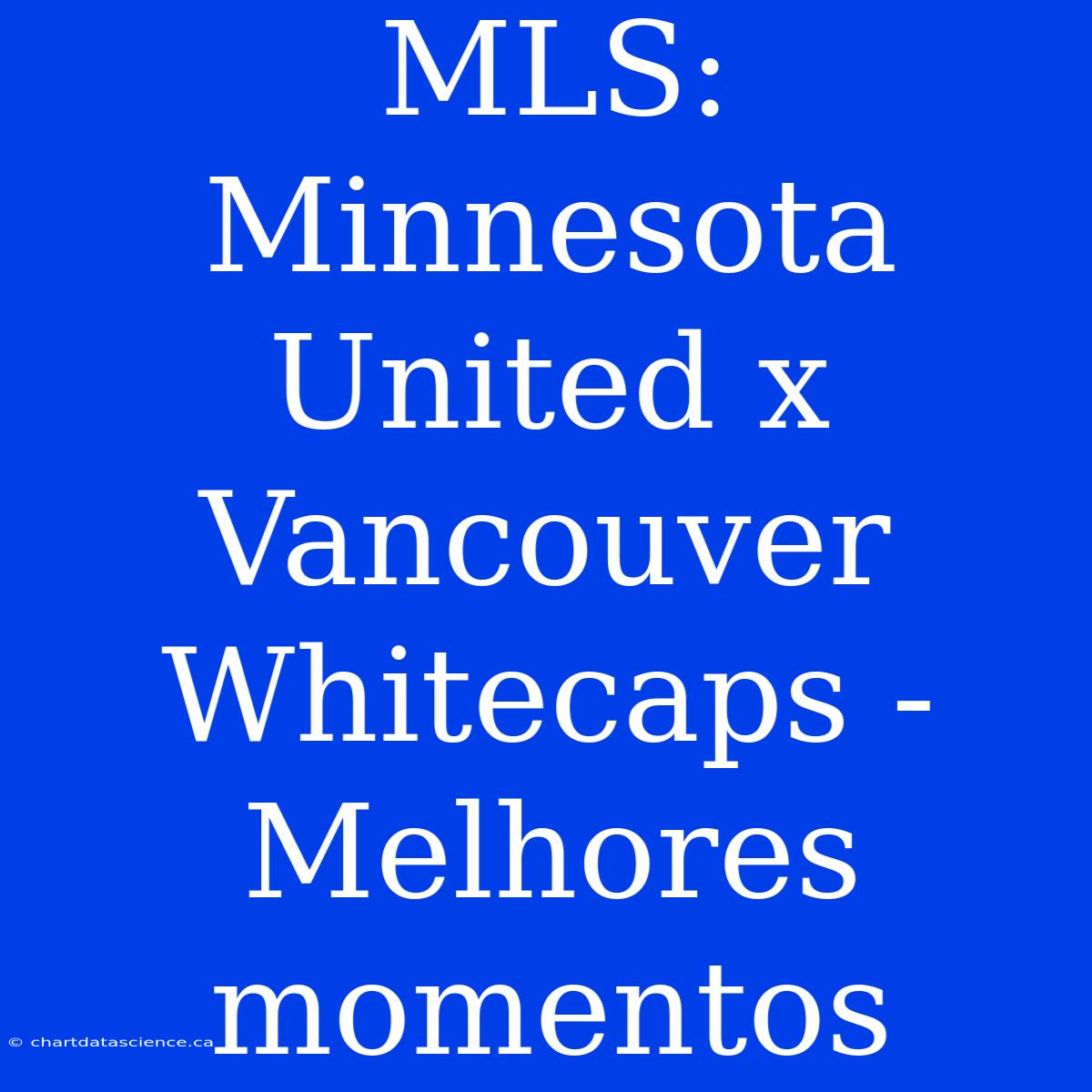 MLS: Minnesota United X Vancouver Whitecaps - Melhores Momentos