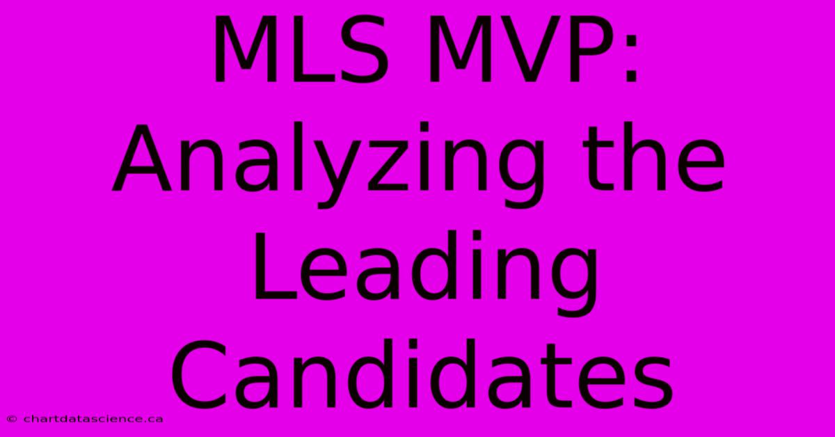 MLS MVP: Analyzing The Leading Candidates 