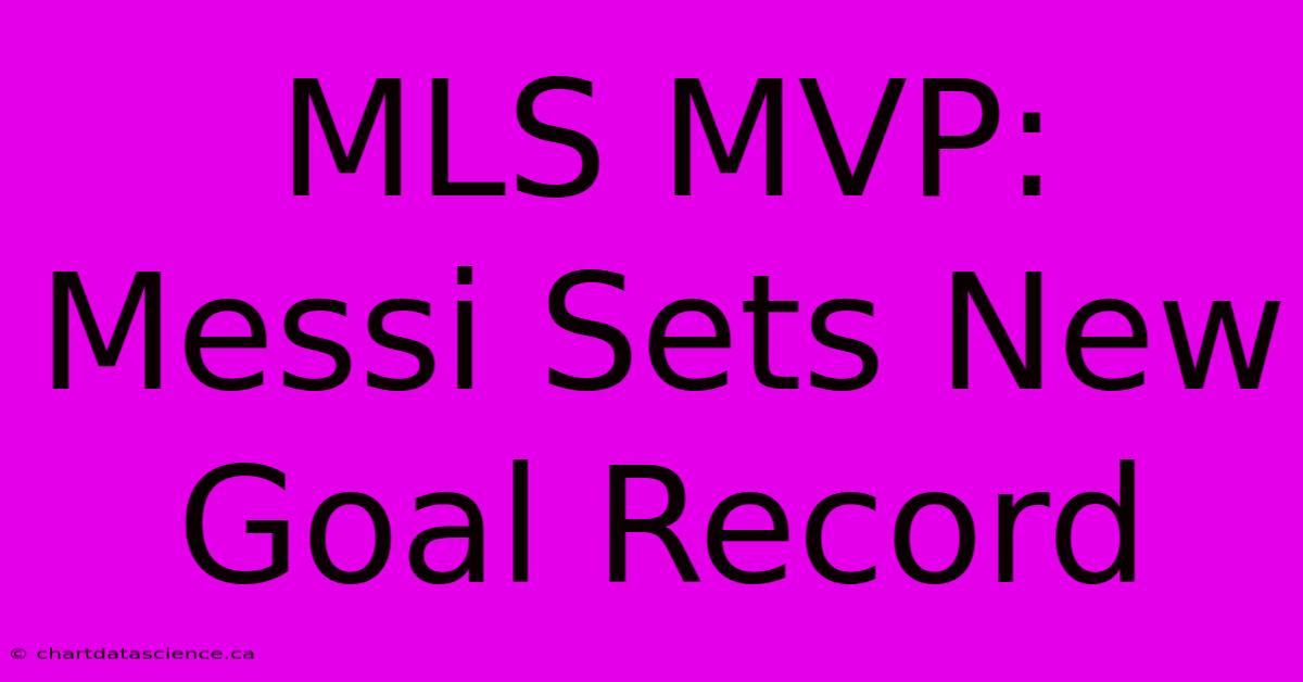 MLS MVP: Messi Sets New Goal Record