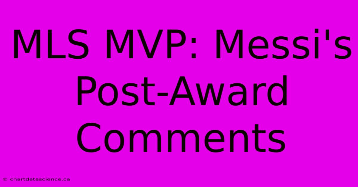 MLS MVP: Messi's Post-Award Comments