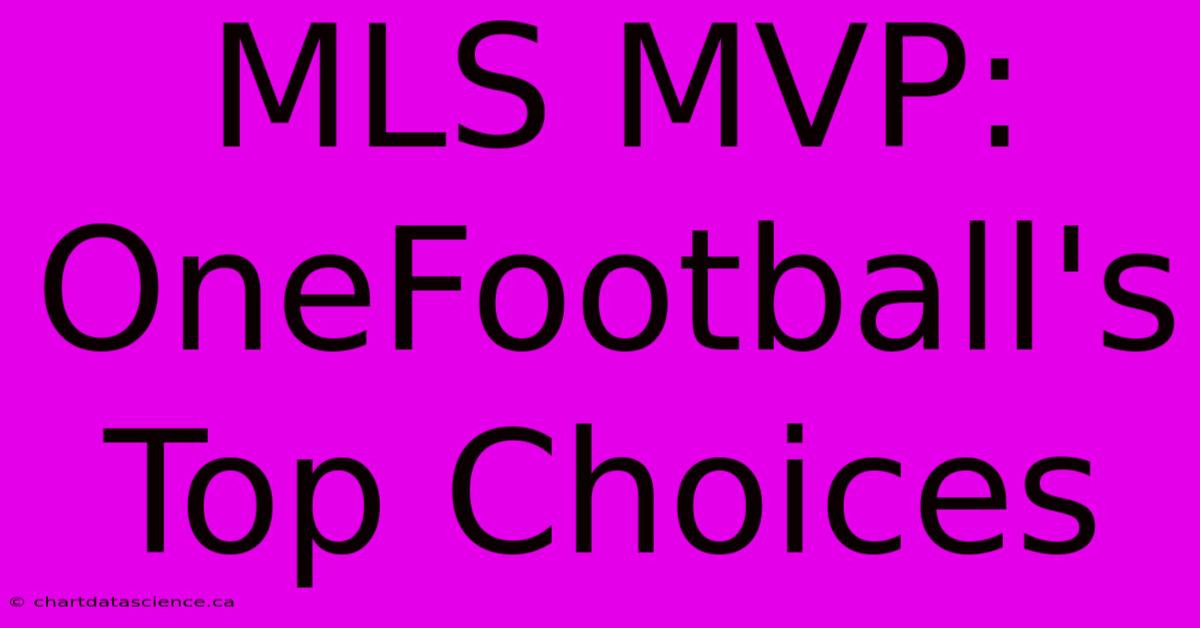 MLS MVP: OneFootball's Top Choices