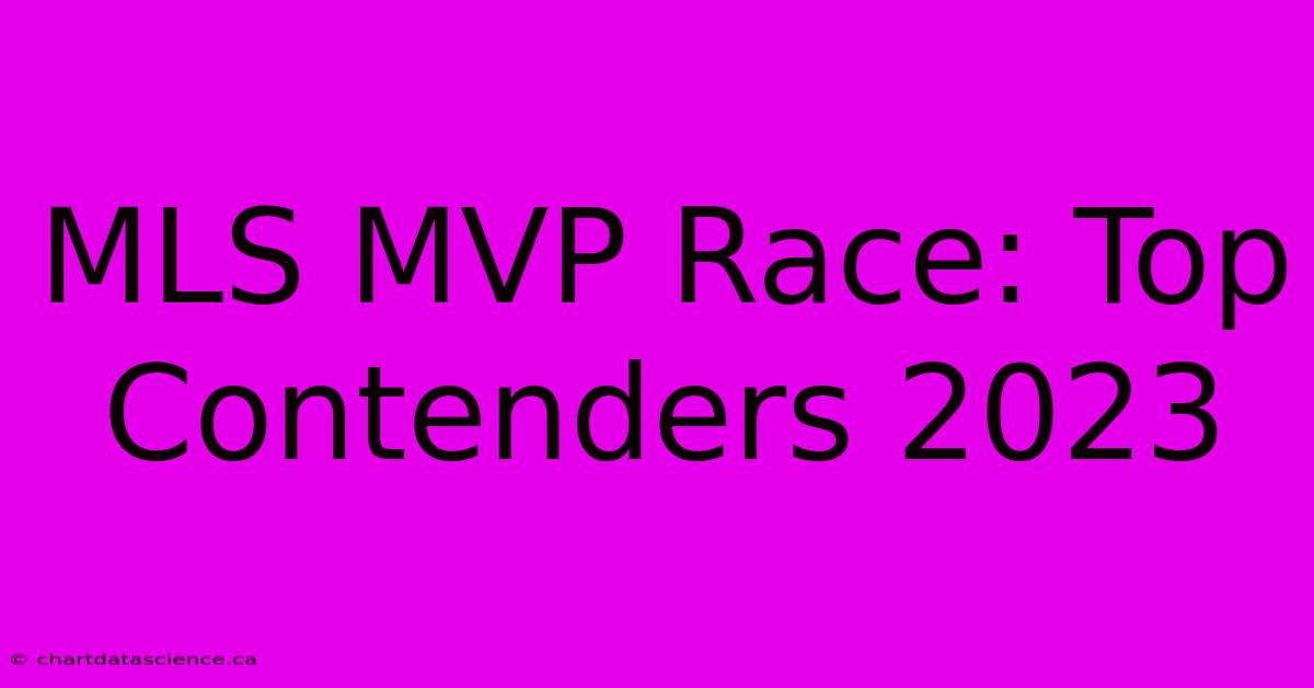 MLS MVP Race: Top Contenders 2023