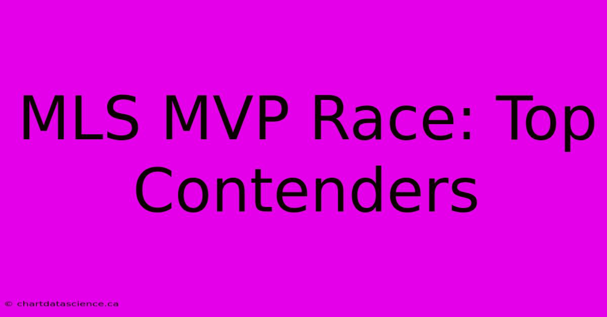 MLS MVP Race: Top Contenders 