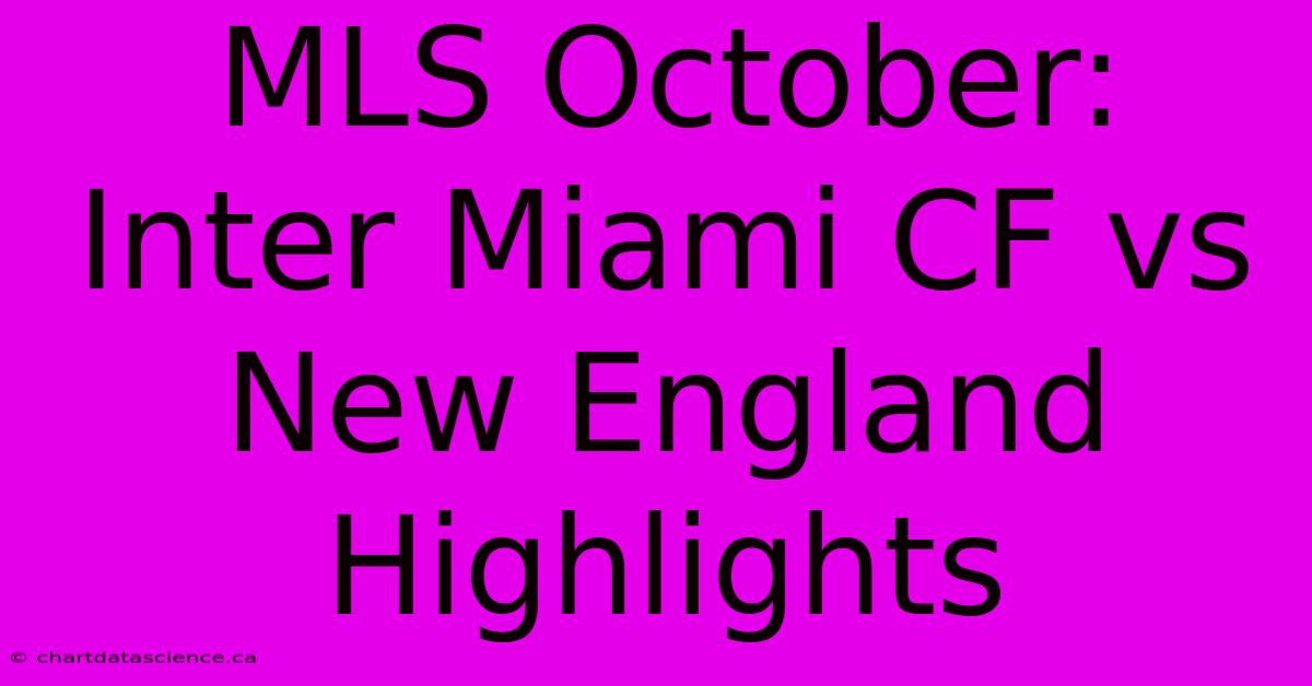 MLS October: Inter Miami CF Vs New England Highlights