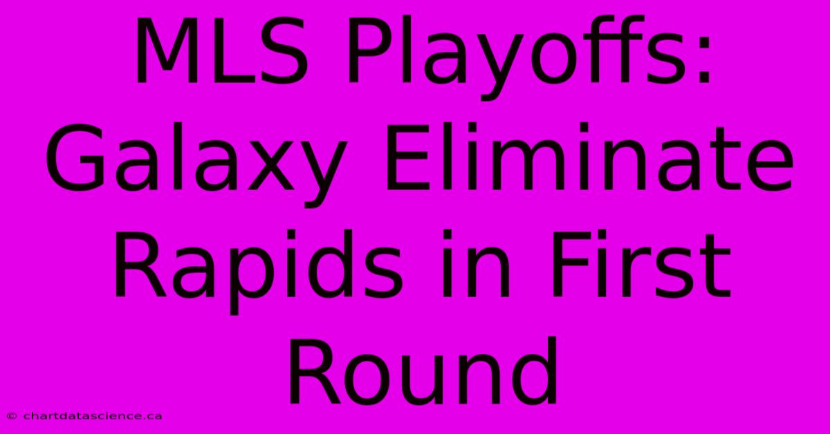 MLS Playoffs: Galaxy Eliminate Rapids In First Round