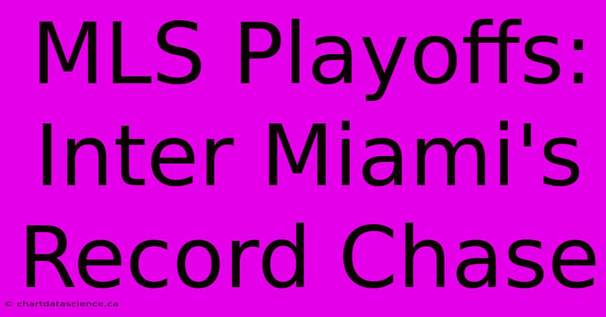 MLS Playoffs: Inter Miami's Record Chase